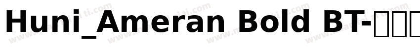 Huni_Ameran Bold BT字体转换